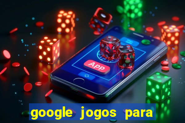 google jogos para ganhar dinheiro